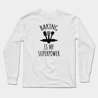 Baking is my superpower Long Sleeve T-Shirt